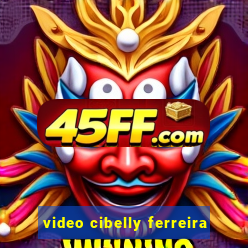 video cibelly ferreira